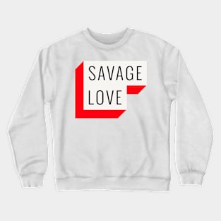 savage love Crewneck Sweatshirt